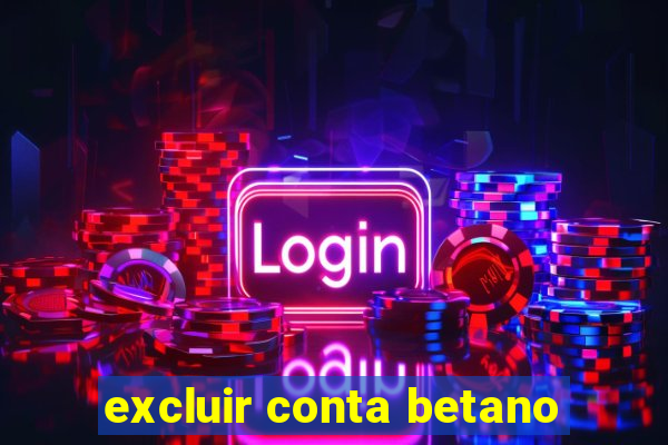 excluir conta betano